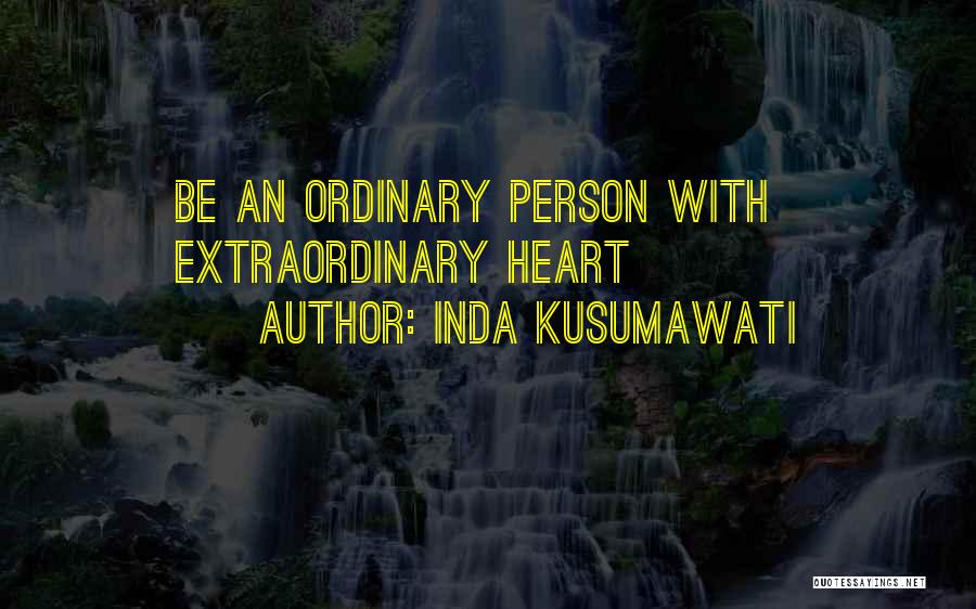 Inda Kusumawati Quotes: Be An Ordinary Person With Extraordinary Heart