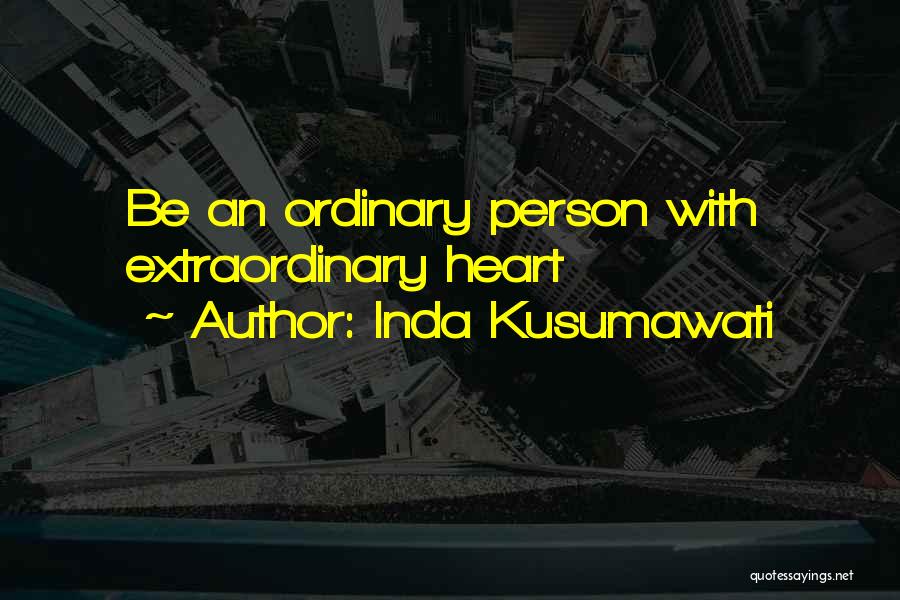 Inda Kusumawati Quotes: Be An Ordinary Person With Extraordinary Heart