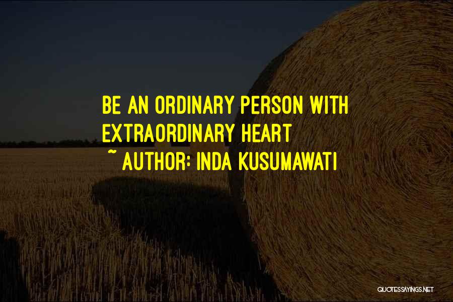 Inda Kusumawati Quotes: Be An Ordinary Person With Extraordinary Heart
