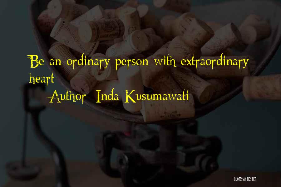 Inda Kusumawati Quotes: Be An Ordinary Person With Extraordinary Heart