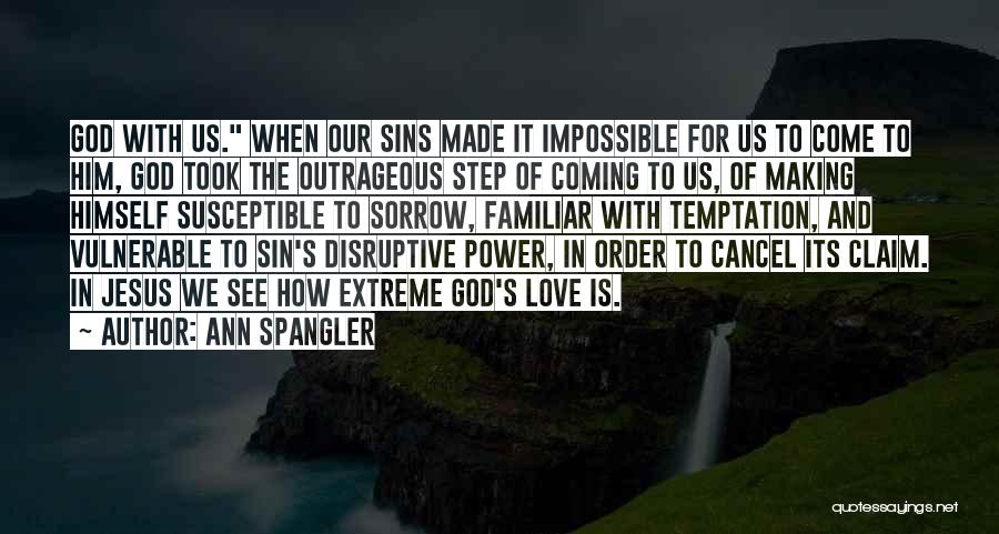 Ann Spangler Quotes: God With Us. When Our Sins Made It Impossible For Us To Come To Him, God Took The Outrageous Step
