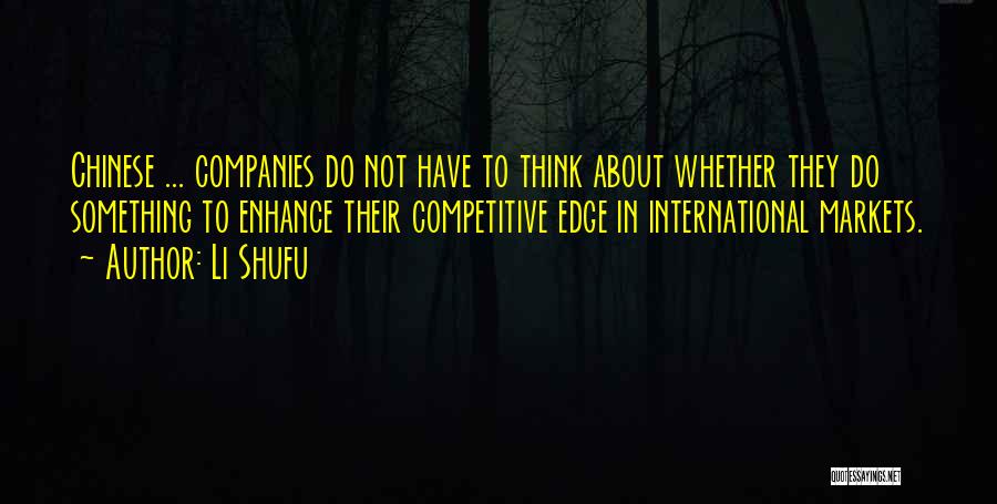 Li Shufu Quotes: Chinese ... Companies Do Not Have To Think About Whether They Do Something To Enhance Their Competitive Edge In International