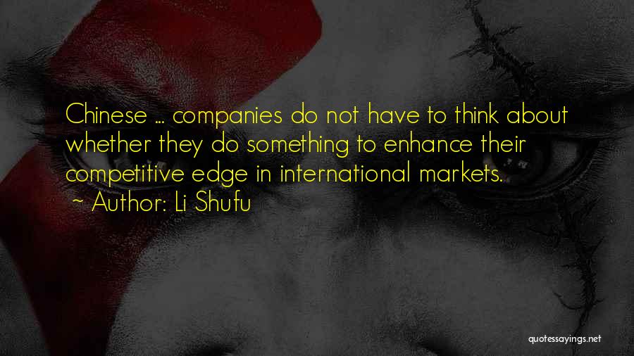 Li Shufu Quotes: Chinese ... Companies Do Not Have To Think About Whether They Do Something To Enhance Their Competitive Edge In International