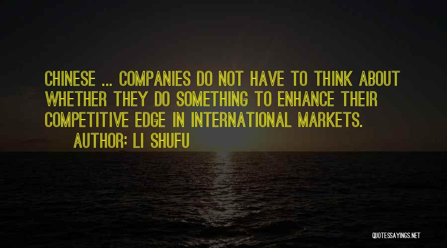 Li Shufu Quotes: Chinese ... Companies Do Not Have To Think About Whether They Do Something To Enhance Their Competitive Edge In International