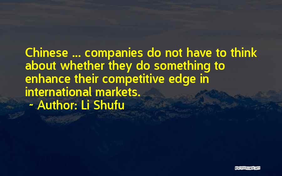 Li Shufu Quotes: Chinese ... Companies Do Not Have To Think About Whether They Do Something To Enhance Their Competitive Edge In International