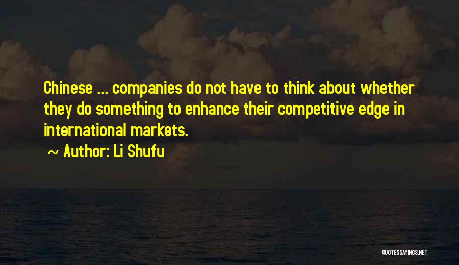 Li Shufu Quotes: Chinese ... Companies Do Not Have To Think About Whether They Do Something To Enhance Their Competitive Edge In International