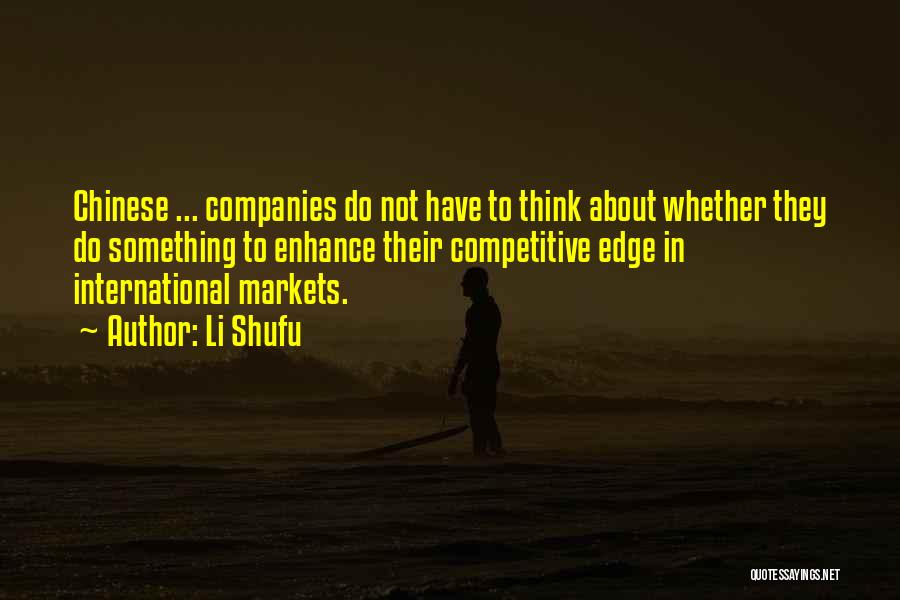 Li Shufu Quotes: Chinese ... Companies Do Not Have To Think About Whether They Do Something To Enhance Their Competitive Edge In International