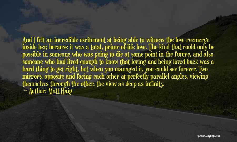 Matt Haig Quotes: And I Felt An Incredible Excitement At Being Able To Witness The Love Reemerge Inside Her, Because It Was A