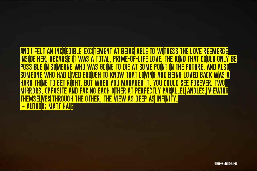 Matt Haig Quotes: And I Felt An Incredible Excitement At Being Able To Witness The Love Reemerge Inside Her, Because It Was A