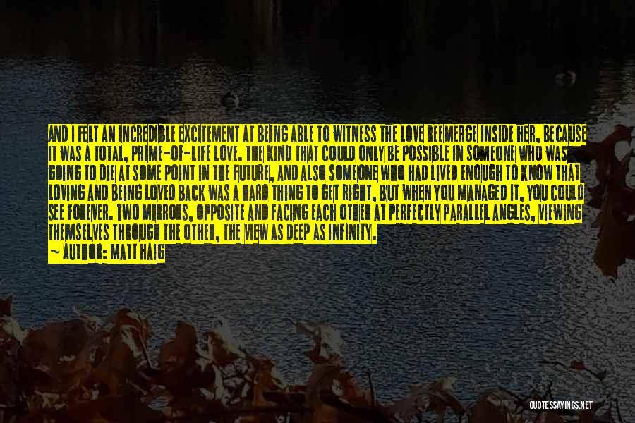 Matt Haig Quotes: And I Felt An Incredible Excitement At Being Able To Witness The Love Reemerge Inside Her, Because It Was A