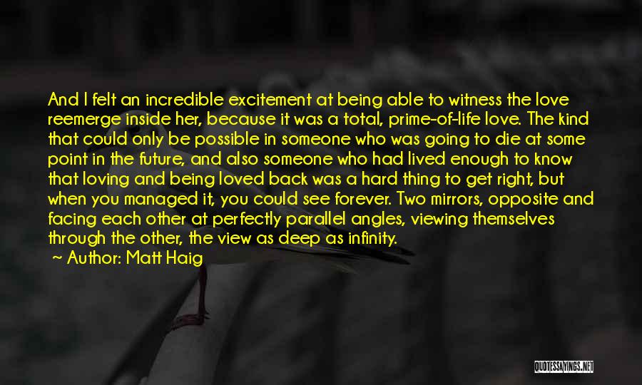 Matt Haig Quotes: And I Felt An Incredible Excitement At Being Able To Witness The Love Reemerge Inside Her, Because It Was A