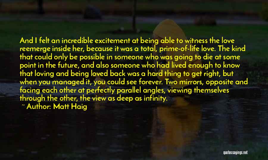 Matt Haig Quotes: And I Felt An Incredible Excitement At Being Able To Witness The Love Reemerge Inside Her, Because It Was A