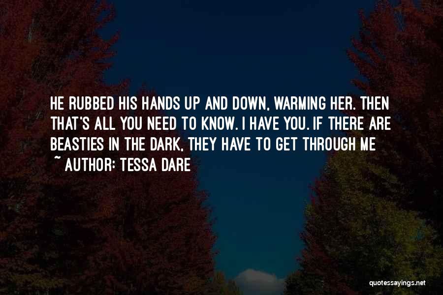 Tessa Dare Quotes: He Rubbed His Hands Up And Down, Warming Her. Then That's All You Need To Know. I Have You. If