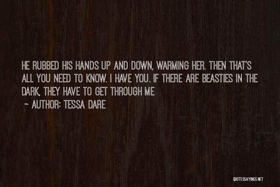 Tessa Dare Quotes: He Rubbed His Hands Up And Down, Warming Her. Then That's All You Need To Know. I Have You. If