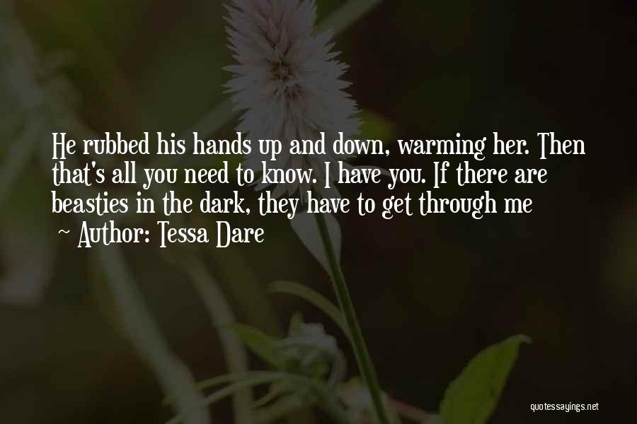 Tessa Dare Quotes: He Rubbed His Hands Up And Down, Warming Her. Then That's All You Need To Know. I Have You. If