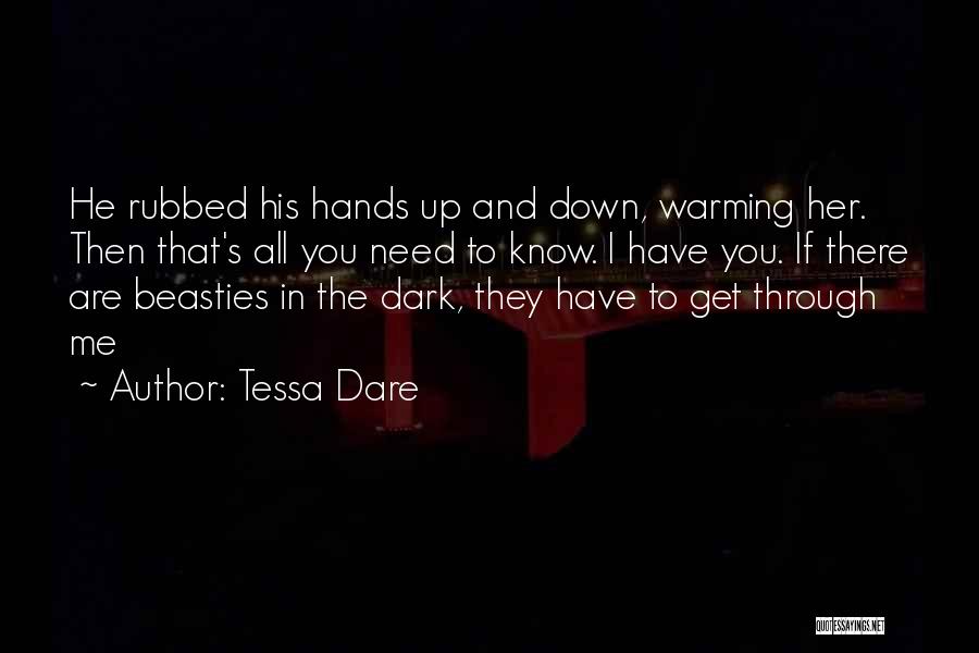 Tessa Dare Quotes: He Rubbed His Hands Up And Down, Warming Her. Then That's All You Need To Know. I Have You. If