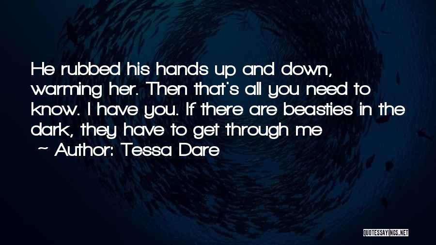 Tessa Dare Quotes: He Rubbed His Hands Up And Down, Warming Her. Then That's All You Need To Know. I Have You. If