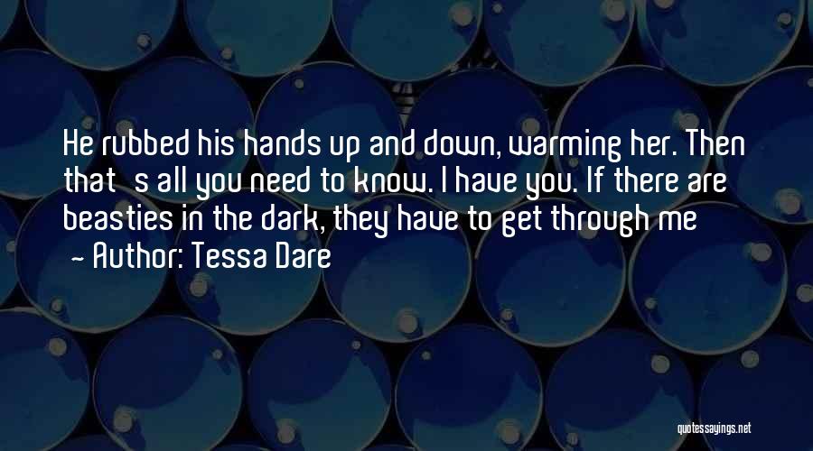 Tessa Dare Quotes: He Rubbed His Hands Up And Down, Warming Her. Then That's All You Need To Know. I Have You. If