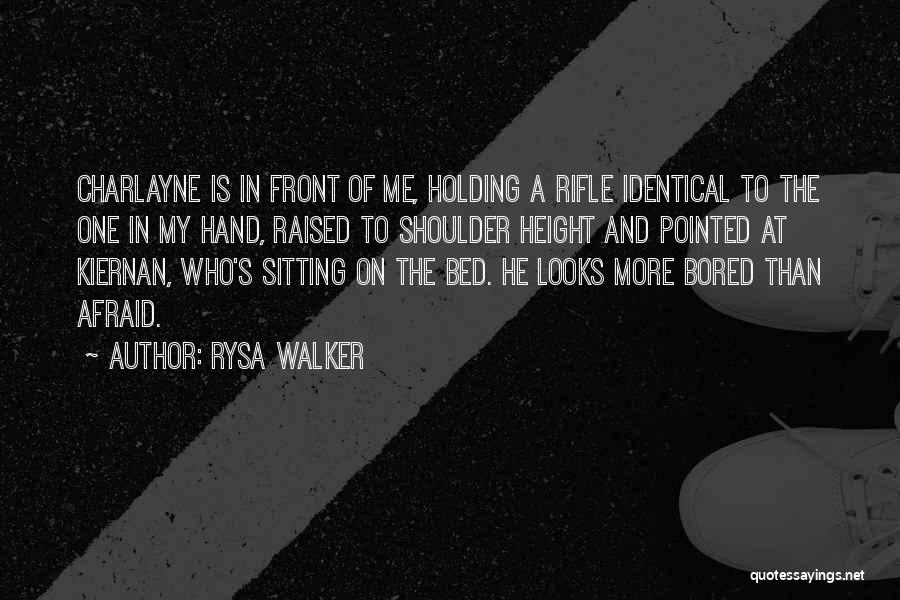 Rysa Walker Quotes: Charlayne Is In Front Of Me, Holding A Rifle Identical To The One In My Hand, Raised To Shoulder Height