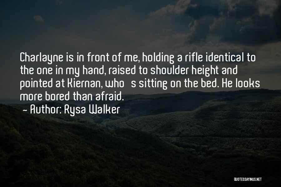 Rysa Walker Quotes: Charlayne Is In Front Of Me, Holding A Rifle Identical To The One In My Hand, Raised To Shoulder Height