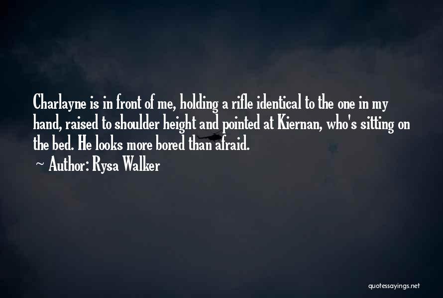 Rysa Walker Quotes: Charlayne Is In Front Of Me, Holding A Rifle Identical To The One In My Hand, Raised To Shoulder Height