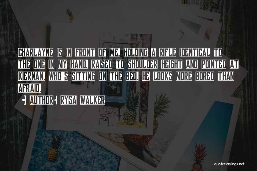 Rysa Walker Quotes: Charlayne Is In Front Of Me, Holding A Rifle Identical To The One In My Hand, Raised To Shoulder Height