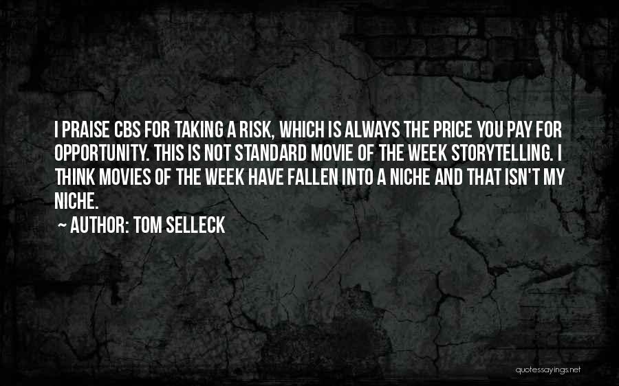 Tom Selleck Quotes: I Praise Cbs For Taking A Risk, Which Is Always The Price You Pay For Opportunity. This Is Not Standard