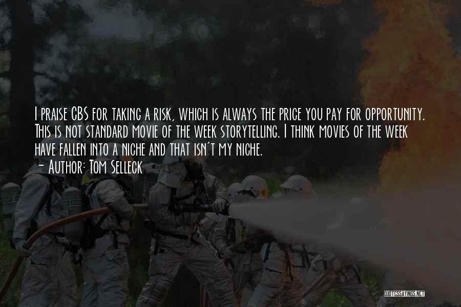 Tom Selleck Quotes: I Praise Cbs For Taking A Risk, Which Is Always The Price You Pay For Opportunity. This Is Not Standard