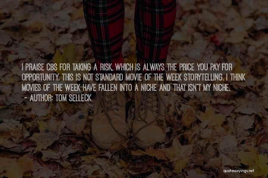 Tom Selleck Quotes: I Praise Cbs For Taking A Risk, Which Is Always The Price You Pay For Opportunity. This Is Not Standard