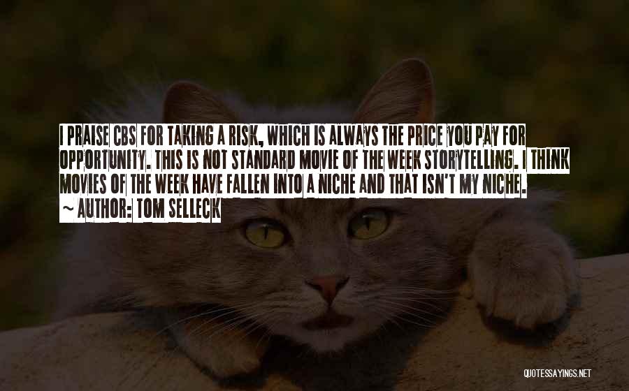 Tom Selleck Quotes: I Praise Cbs For Taking A Risk, Which Is Always The Price You Pay For Opportunity. This Is Not Standard