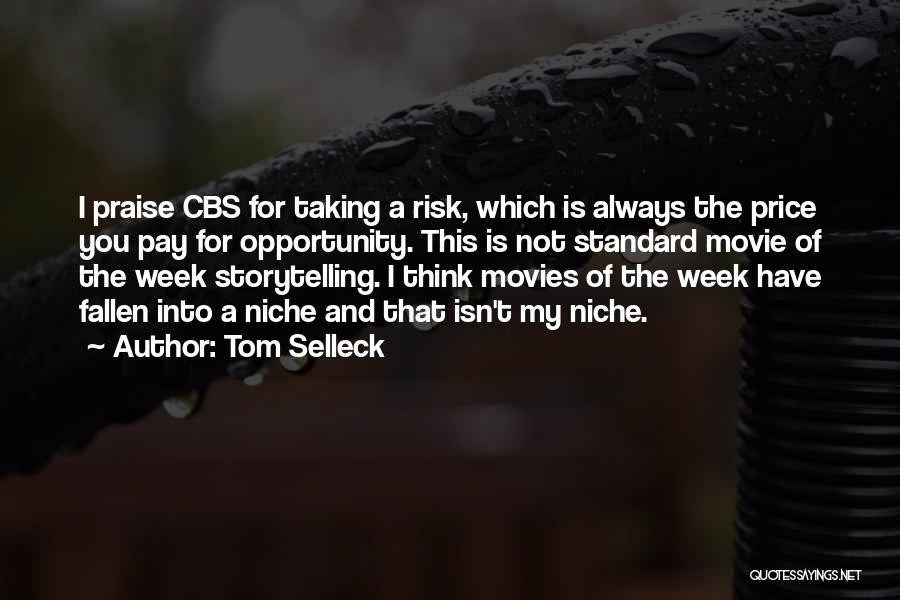 Tom Selleck Quotes: I Praise Cbs For Taking A Risk, Which Is Always The Price You Pay For Opportunity. This Is Not Standard