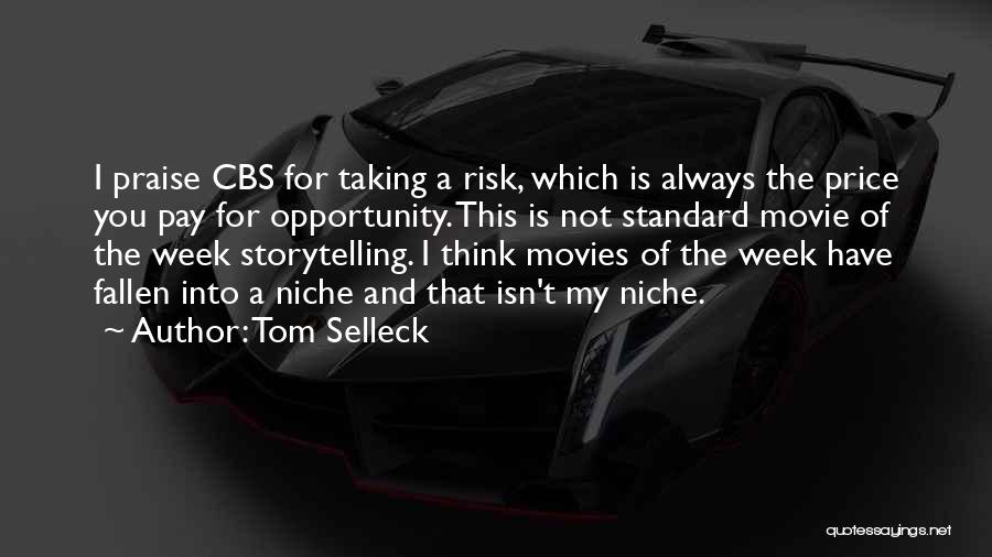 Tom Selleck Quotes: I Praise Cbs For Taking A Risk, Which Is Always The Price You Pay For Opportunity. This Is Not Standard