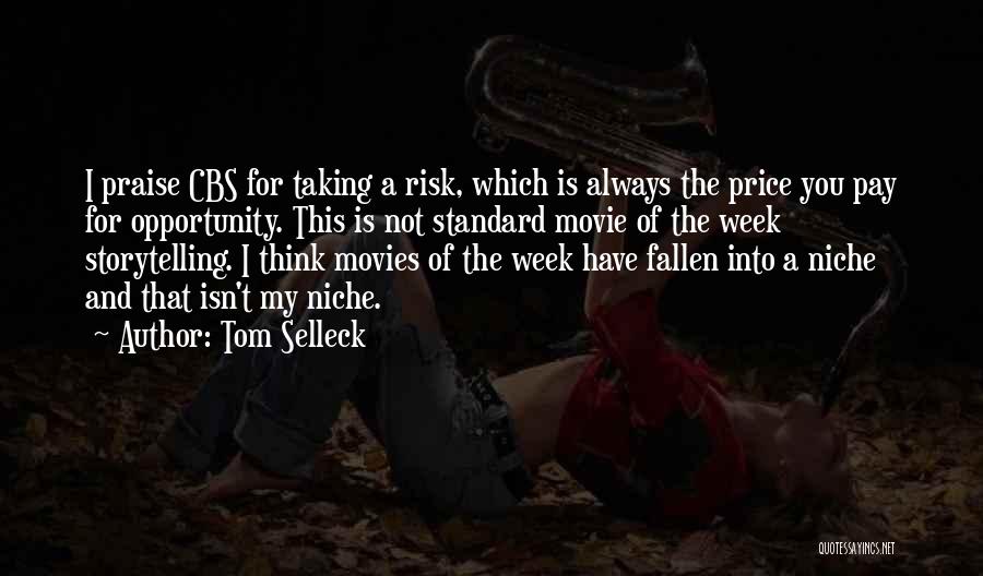 Tom Selleck Quotes: I Praise Cbs For Taking A Risk, Which Is Always The Price You Pay For Opportunity. This Is Not Standard