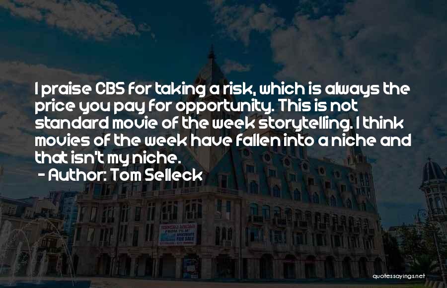 Tom Selleck Quotes: I Praise Cbs For Taking A Risk, Which Is Always The Price You Pay For Opportunity. This Is Not Standard