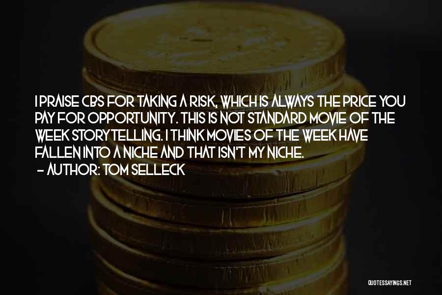 Tom Selleck Quotes: I Praise Cbs For Taking A Risk, Which Is Always The Price You Pay For Opportunity. This Is Not Standard