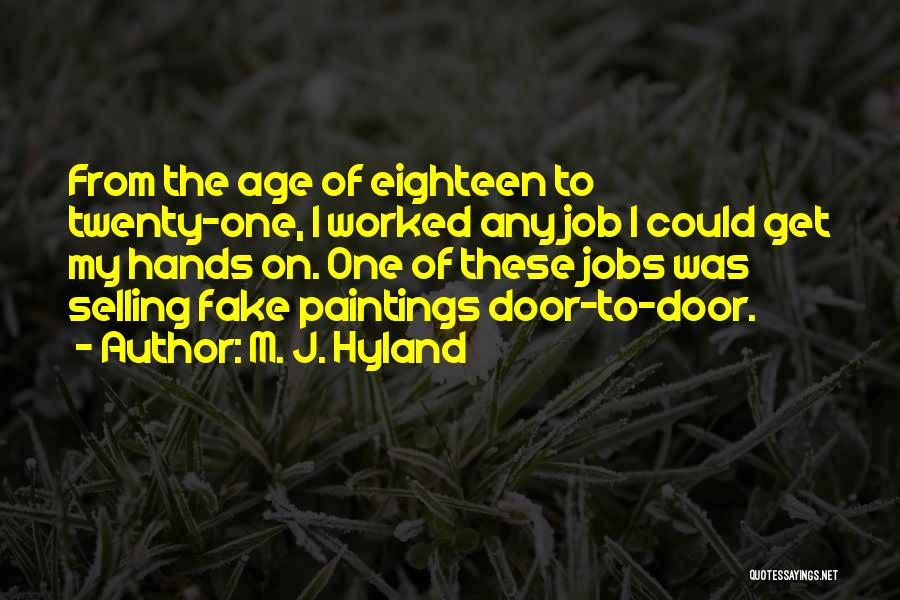 M. J. Hyland Quotes: From The Age Of Eighteen To Twenty-one, I Worked Any Job I Could Get My Hands On. One Of These