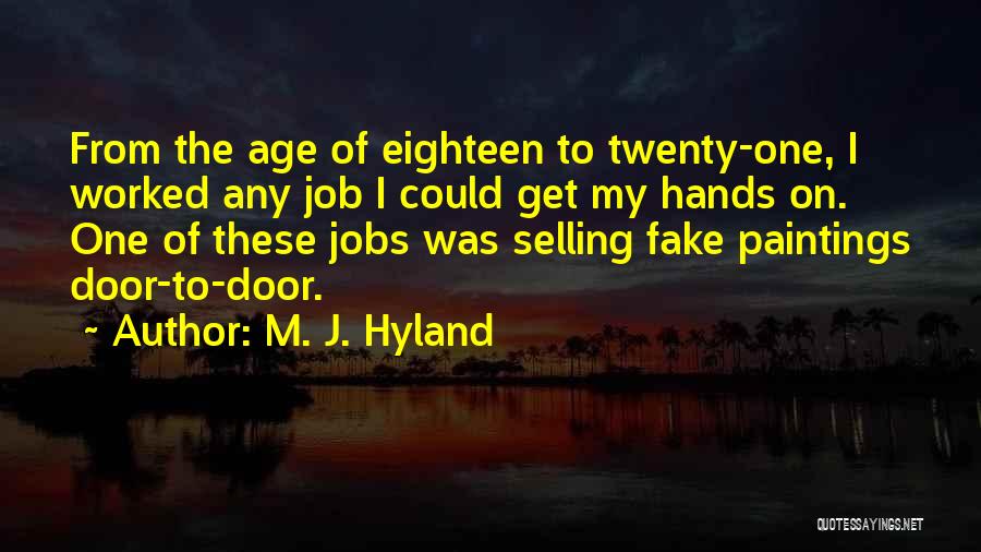 M. J. Hyland Quotes: From The Age Of Eighteen To Twenty-one, I Worked Any Job I Could Get My Hands On. One Of These