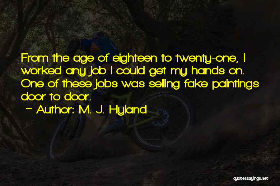 M. J. Hyland Quotes: From The Age Of Eighteen To Twenty-one, I Worked Any Job I Could Get My Hands On. One Of These