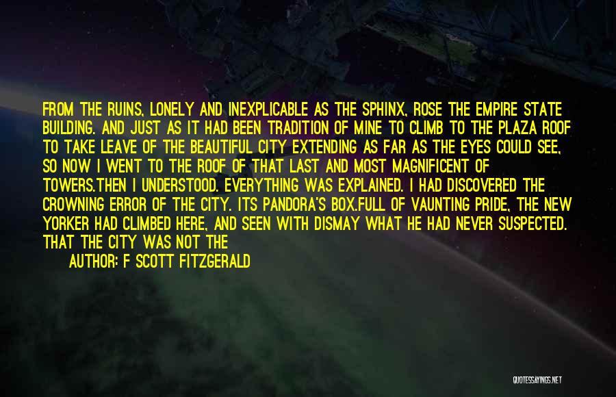 F Scott Fitzgerald Quotes: From The Ruins, Lonely And Inexplicable As The Sphinx, Rose The Empire State Building. And Just As It Had Been