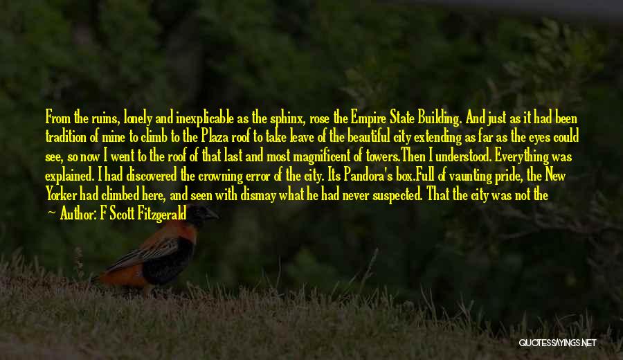 F Scott Fitzgerald Quotes: From The Ruins, Lonely And Inexplicable As The Sphinx, Rose The Empire State Building. And Just As It Had Been