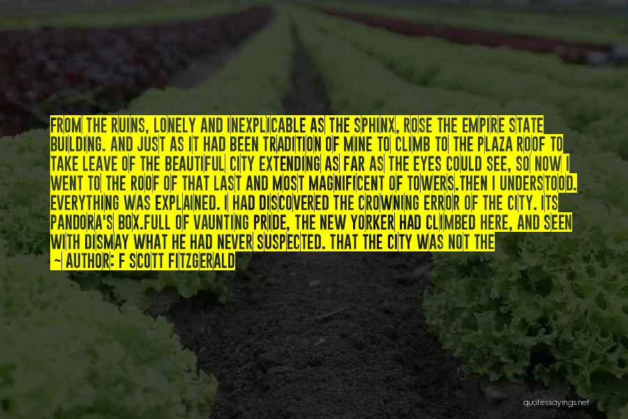 F Scott Fitzgerald Quotes: From The Ruins, Lonely And Inexplicable As The Sphinx, Rose The Empire State Building. And Just As It Had Been