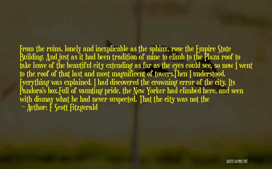 F Scott Fitzgerald Quotes: From The Ruins, Lonely And Inexplicable As The Sphinx, Rose The Empire State Building. And Just As It Had Been