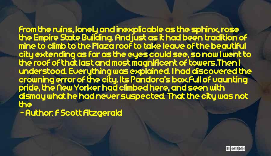 F Scott Fitzgerald Quotes: From The Ruins, Lonely And Inexplicable As The Sphinx, Rose The Empire State Building. And Just As It Had Been