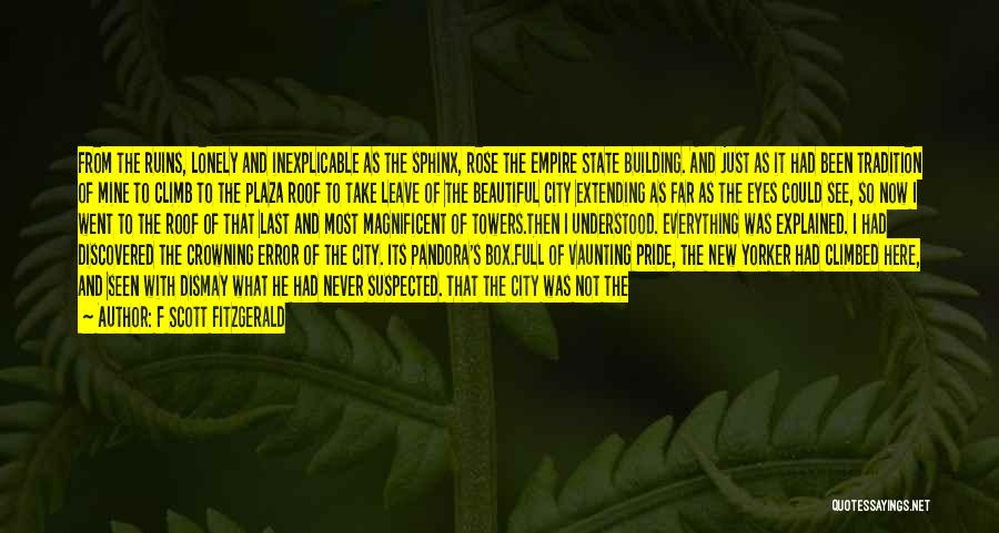 F Scott Fitzgerald Quotes: From The Ruins, Lonely And Inexplicable As The Sphinx, Rose The Empire State Building. And Just As It Had Been