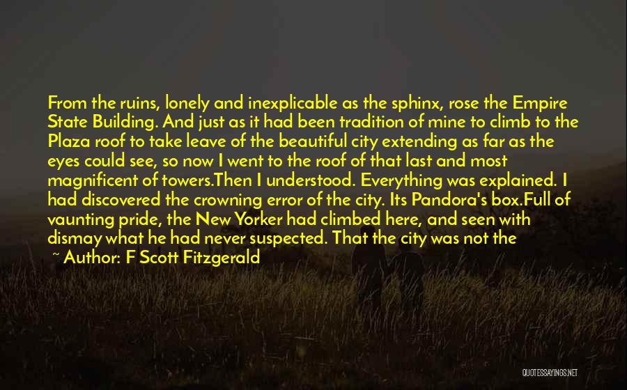 F Scott Fitzgerald Quotes: From The Ruins, Lonely And Inexplicable As The Sphinx, Rose The Empire State Building. And Just As It Had Been