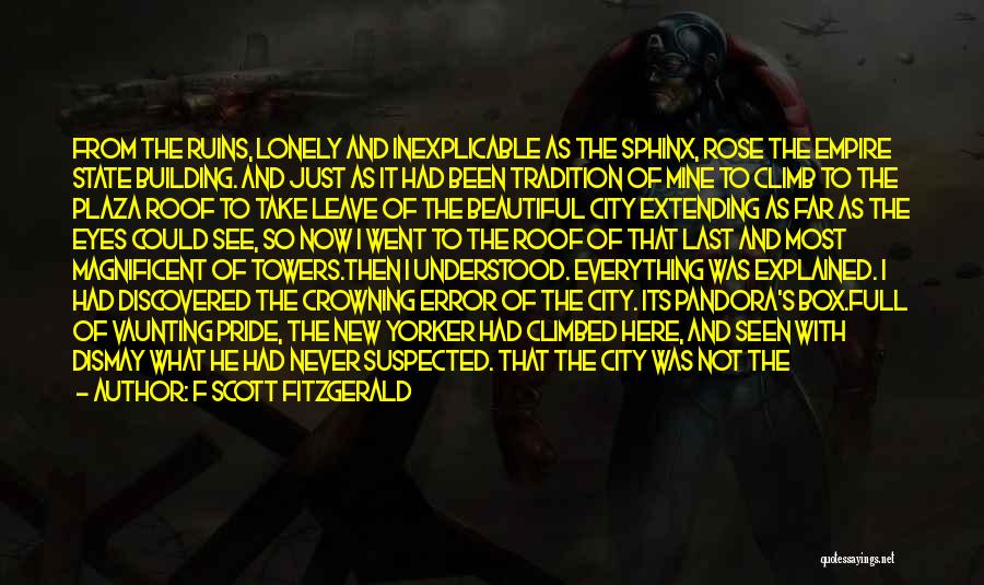F Scott Fitzgerald Quotes: From The Ruins, Lonely And Inexplicable As The Sphinx, Rose The Empire State Building. And Just As It Had Been