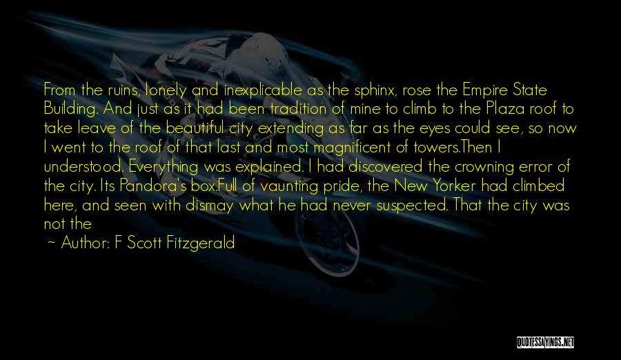 F Scott Fitzgerald Quotes: From The Ruins, Lonely And Inexplicable As The Sphinx, Rose The Empire State Building. And Just As It Had Been