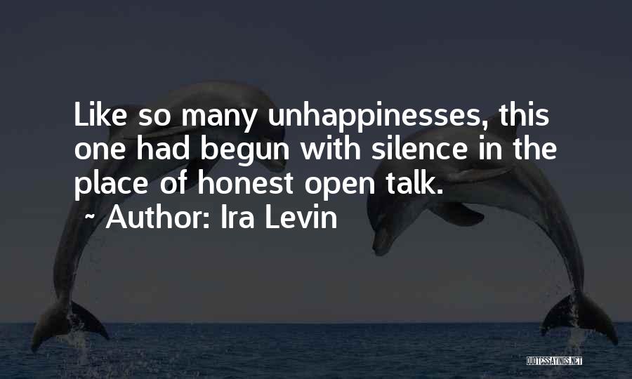 Ira Levin Quotes: Like So Many Unhappinesses, This One Had Begun With Silence In The Place Of Honest Open Talk.