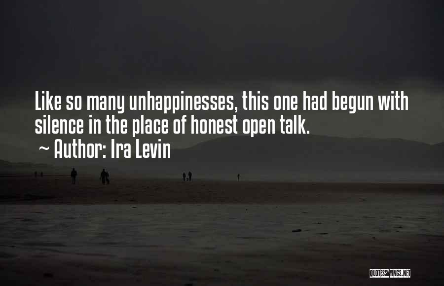 Ira Levin Quotes: Like So Many Unhappinesses, This One Had Begun With Silence In The Place Of Honest Open Talk.