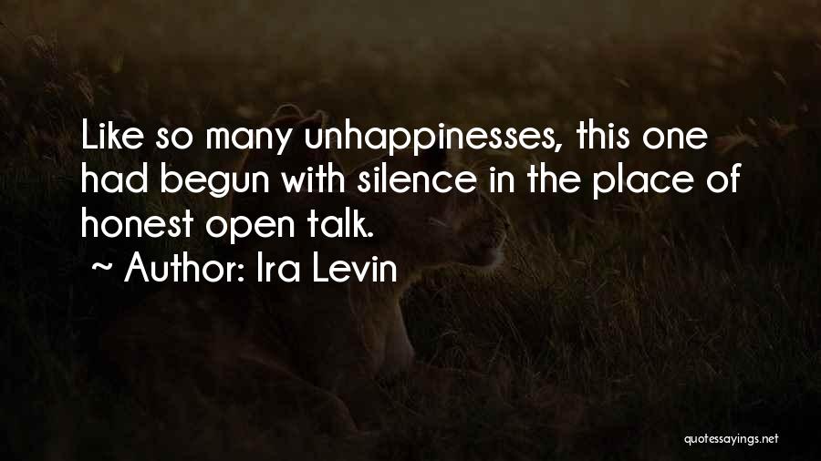 Ira Levin Quotes: Like So Many Unhappinesses, This One Had Begun With Silence In The Place Of Honest Open Talk.